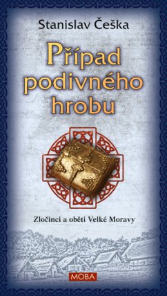 Případ podivného hrobu - Zločinci a oběti Velké Moravy