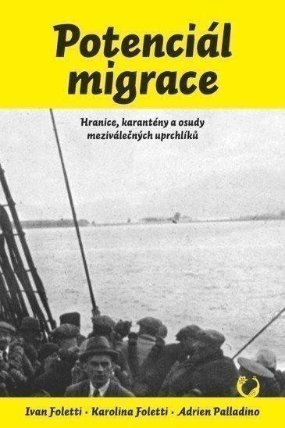 Potenciál migrace - Hranice, karantény a osudy meziválečných uprchlíků
