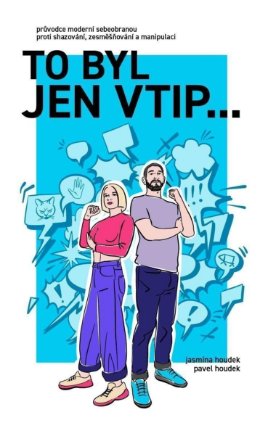 To byl jen vtip… - Průvodce moderní sebeobranou proti shazování, zesměšňování a manipulaci