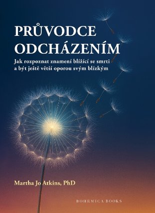 Průvodce odcházením - Jak rozpoznat znamení blížící se smrti a být ještě větší oporou svým
