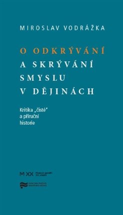 O odkrývání a skrývání smyslu v dějinách