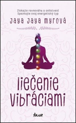 Liečenie vibráciami - Získajte rovnováhu a celistvosť, spoznajte svoj energetický typ