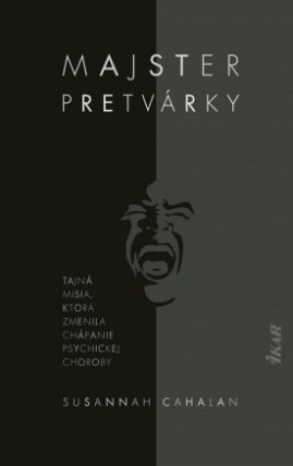 Majster pretvárky - Tajná misia, ktorá zmenila chápanie psychickej choroby (slovensky)