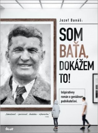 Som Baťa, dokážem to! - Inšpiratívny román o geniálnom podnikateľovi (slovensky)