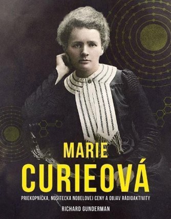 Marie Curieová: Priekopníčka, nositeľka Nobelovej ceny a objav rádioaktivity (slovensky)