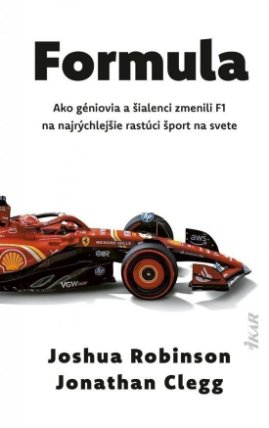 Formula - Ako géniovia a šialenci zmenili F1 na najrýchlejšie rastúci šport na svete (slov