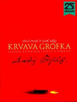 Krvavá grófka. Alžbeta Bátoryová / Fakty a výmysly