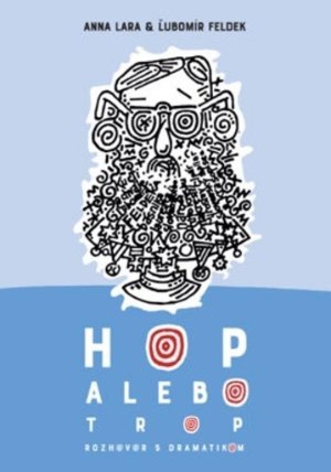 Hop alebo trop - Rozhovor s dramatikom