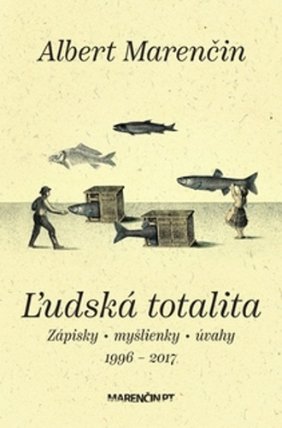 Ľudská totalita - Zápisky, myšlienky, úvahy 1996-2017 (slovensky)