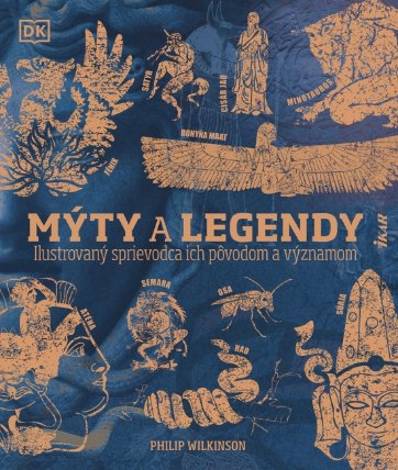 Mýty a legendy: Ilustrovaný sprievodca ich pôvodom a významom (slovensky)