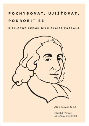 Pochybovat, ujišťovat, podrobit se - K filosofickému dílu Blaise Pascala
