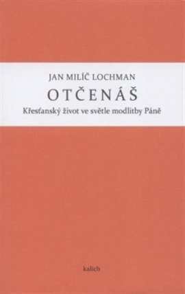 Otčenáš - Křesťanský život ve světle modlitby Páně