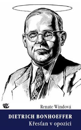 Dietrich Bonhoeffer - Křesťan v opozici