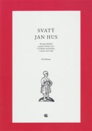 Svatý Jan Hus - Stručný přehled projevů domácí úcty k českému mučedníku v letech 1415 - 1620