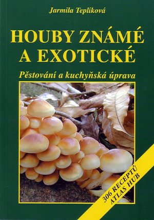 Houby známé a exotické - Pěstování a kuchyňská úprava