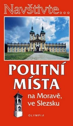 Navštivte... Poutní místa na Moravě, ve Slezsku
