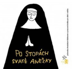 Po stopách svaté Anežky - Anežským klášterem a pracovní knížka pro děti i rodiče