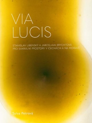 Via Lucis Stanislav Libenský a Jaroslava Brychtová pro sakrální prostory v Čechách a na