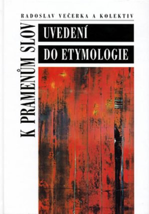 K pramenům slov - Uvedení do etymologie