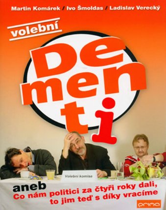 Volební dementi aneb co nám politici za čtyři roky dali, to jim teď s díky vracíme