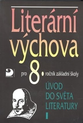 Literární výchova pro 8.ročník základní . Úvod do světa literatury I
