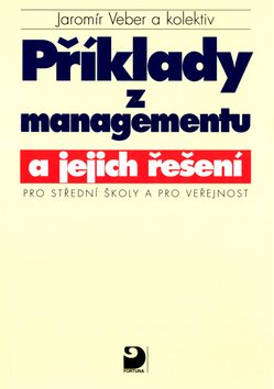 Příklady z managementu a jejich řešení pro SŠ a pro veřejnost