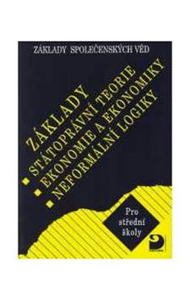 Základy státoprávní teorie, ekonomie a ekonomiky, neformální logiky - Základy společenskýc