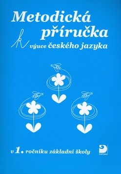 Metodická příručka k výuce Českého jazyka v 1. ročníku ZŠ