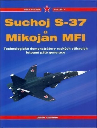 Suchoj S37 a Mikojan MF1 - Rudá hvězda / svazek 1 - Technologické demonstrátory ruských st