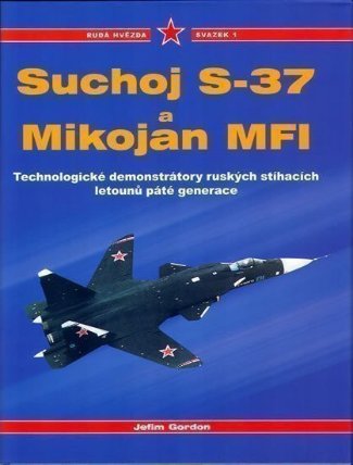 Suchoj S37 a Mikojan MF1 - Rudá hvězda / svazek 1 - Technologické demonstrátory ruských st