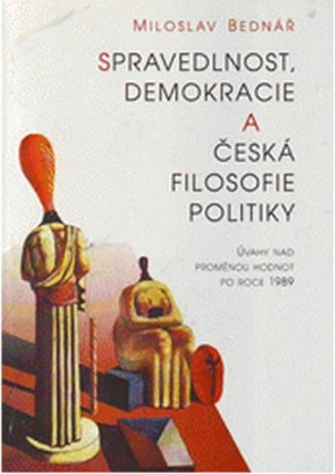 Spravedlnost, demokracie a česká filosofie politiky - Úvahy nad proměnou hodnot po roce 19
