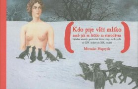 Kdo pije vlčí mlíko aneb Jak se léčilo za starodávna - Léčebné návody, pověrečné léčení, č