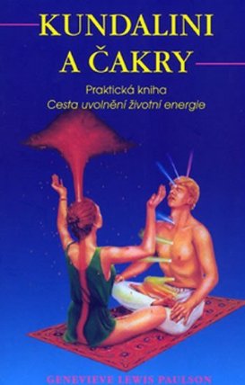 Kundalini a čakry - Praktická kniha - Cesta uvolnění životní energie