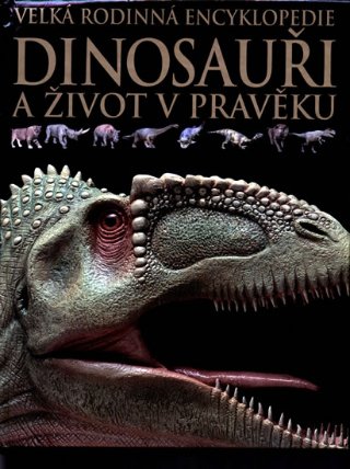 Dinosauři a život v pravěku - Velká rodinná encyklopedie