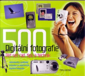 Digitální fotografie - 500 rad, tipů a technik