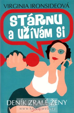 Stárnu a užívám si - Deník zralé ženy