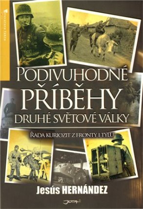 Podivuhodné příběhy druhé světové války - Řada kuriozit z fronty i týlu