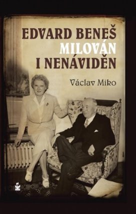 Edvard Beneš, milován a nenáviděn