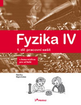 Fyzika IV - 1.díl pracovní sešit s komentářem pro učitele - Učebnice fyziky pro ZŠ a vícel