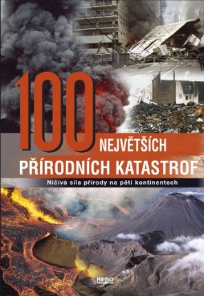 100 největších přírodních katastrof - Ničivá síla přírody na pěti kontinentech