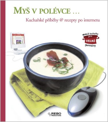 Myš v polévce... Kuchařské příběhy @ recepty po internetu