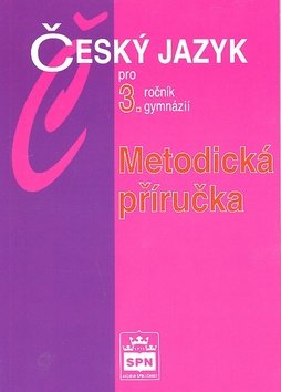 Český jazyk pro 3.ročník gymnázií - Metodická příručka