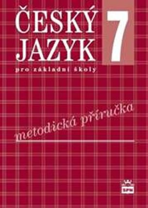 Český jazyk 7 pro základní školy - Metodická příručka
