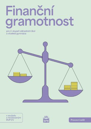 Finanční gramotnost pro 2. stupeň ZŠ a a víceletá gymnázia - Pracovní sešit RVP