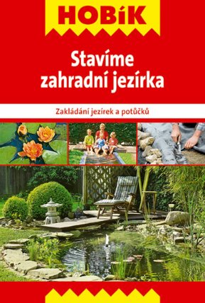 Stavíme zahradní jezírka - Zakládání jezírek a potůčků