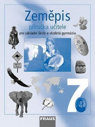Zeměpis 7 pro ZŠ a víceletá gymnázia - Příručka učitele