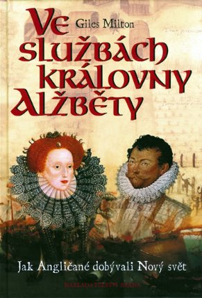 Ve službách královny Alžběty - Jak Angličané dobývali Nový svět