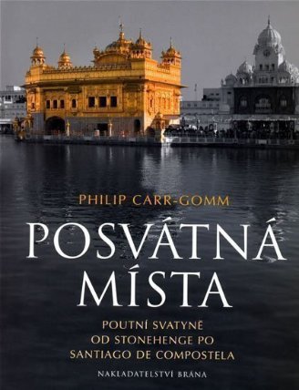 Posvátná místa - Poutní svatyně od Stonehenge po Santiago de Compostela