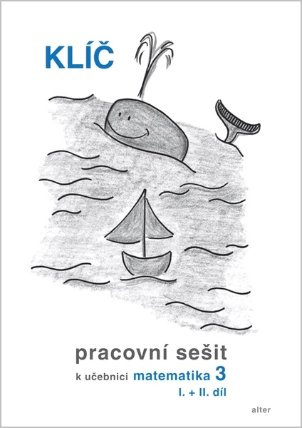 Klíč Pracovní sešit k učebnici matematiky 3, I.+II. díl