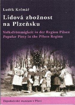 Lidová zbožnost na Plzeňsku Volksfrommigkeit in der Region Pilsen; Popular Piety in the Pi